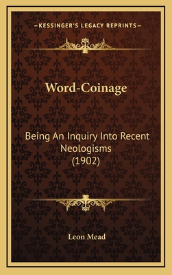 Word-Coinage: Being An Inquiry Into Recent Neol... 1166365565 Book Cover