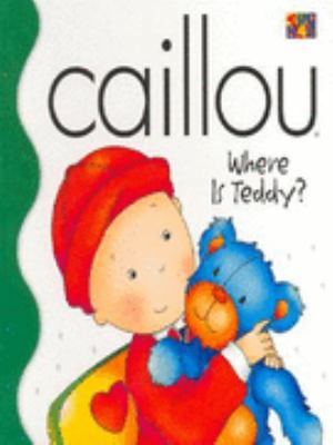 Caillou: Where Is Teddy? (Caillou) 184301131X Book Cover