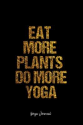 Paperback Yoga Journal: Dot Grid Journal -Eat More Plants Do More Yoga - Black Lined Diary, Planner, Gratitude, Writing, Travel, Goal, Bullet Book