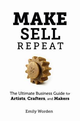 Make. Sell. Repeat.: The Ultimate Business Guid... 0990592901 Book Cover