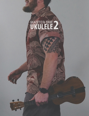 Master the Ukulele 2 Uke Like the Pros 173596929X Book Cover