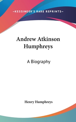 Andrew Atkinson Humphreys: A Biography 1436675472 Book Cover