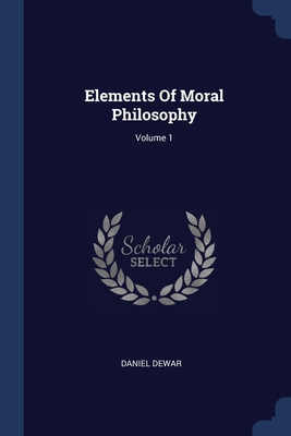 Elements Of Moral Philosophy; Volume 1 1377042790 Book Cover