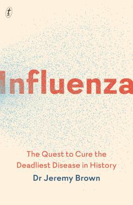 Influenza The Quest to Cure the Deadliest Disea... 1911231219 Book Cover