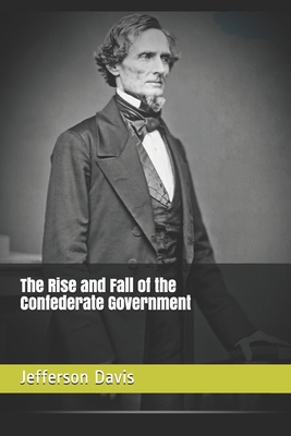 The Rise and Fall of the Confederate Government B086BBXHZS Book Cover