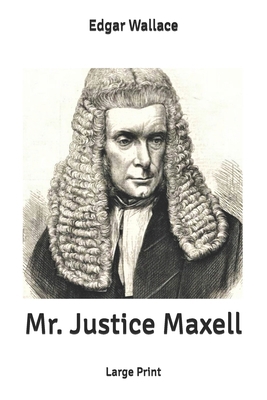 Mr. Justice Maxell: Large Print B086PLBTTC Book Cover