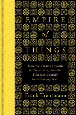 Empire Of Things: How We Became a World of Cons... 0713999624 Book Cover