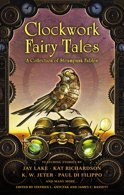 Clockwork Fairy Tales: A Collection of Steampun... 045146494X Book Cover