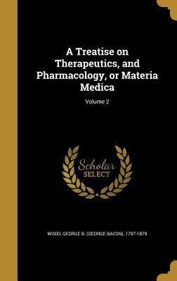A Treatise on Therapeutics, and Pharmacology, o... 1373730021 Book Cover