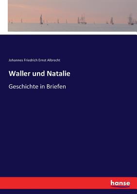 Waller und Natalie: Geschichte in Briefen [German] 3743682702 Book Cover