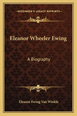 Eleanor Wheeler Ewing: A Biography 116319011X Book Cover