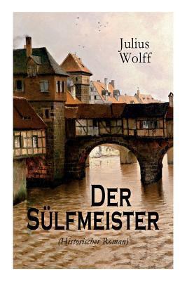Der Sülfmeister (Historischer Roman): Eine Gesc... [German] 8026886437 Book Cover