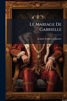 Le Mariage De Gabrielle [French] 1144300169 Book Cover