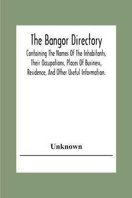 The Bangor Directiory; Containing The Names Of ... 9354304389 Book Cover