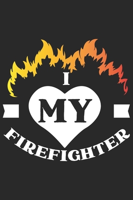 Paperback I love my firefighter: Daily Planner For Firefighter Mom - Firefighter Wife - Firefighter Dad - Firefighter Grandpa - Firefighter Husband - F Book