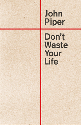 Don't Waste Your Life (Redesign) 1433555506 Book Cover