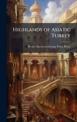 Highlands of Asiatic Turkey 1023830884 Book Cover