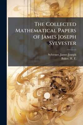 The Collected Mathematical Papers of James Jose... 1024194116 Book Cover
