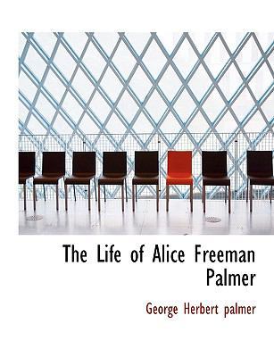 The Life of Alice Freeman Palmer 1115915088 Book Cover