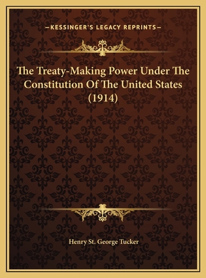 The Treaty-Making Power Under The Constitution ... 1169383114 Book Cover