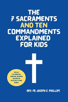 The 7 Sacraments And Ten Commandments Explained... B0D6KND973 Book Cover