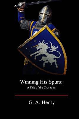 Winning His Spurs: A Tale of the Crusades 197373771X Book Cover