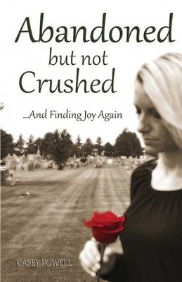 Abandoned But Not Crushed: And Finding Joy Again 1939989310 Book Cover