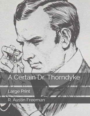 A Certain Dr. Thorndyke: Large Print 1675507309 Book Cover