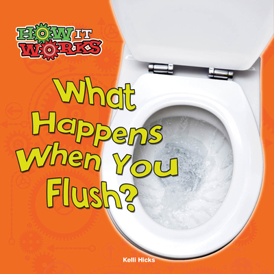 What Happens When You Flush? (How It Works) 1627177701 Book Cover
