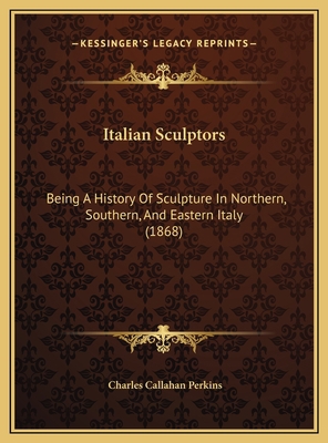 Italian Sculptors: Being A History Of Sculpture... 1169777260 Book Cover