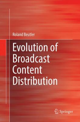 Evolution of Broadcast Content Distribution 3319834118 Book Cover