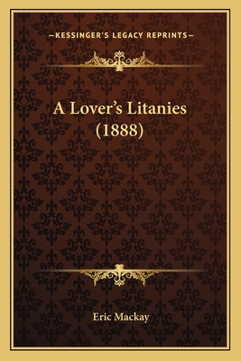 A Lover's Litanies (1888) 1164085948 Book Cover