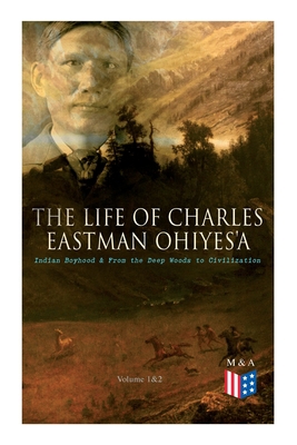 The Life of Charles Eastman Ohiyes'a: Indian Bo... 8027334284 Book Cover