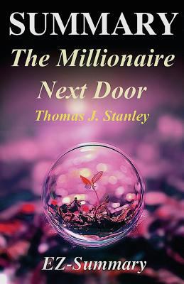 Summary - The Millionaire Next Door: By Thomas J. Stanley - The Surprising Secrets of America's Wealthy 1544074476 Book Cover