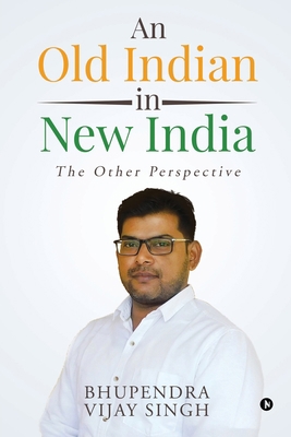 An Old Indian in New India: The Other Perspective 1636336973 Book Cover