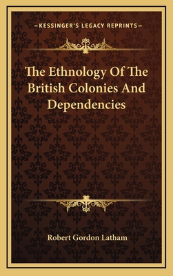 The Ethnology of the British Colonies and Depen... 1163553794 Book Cover