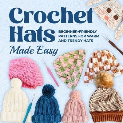 Crochet Hats Made Easy: Beginner-Friendly Patte... B0DB6164K9 Book Cover
