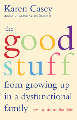 Good Stuff from Growing Up in a Dysfunctional F... 1573245968 Book Cover