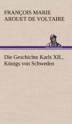 Die Geschichte Karls XII., Konigs Von Schweden [German] 3847268384 Book Cover