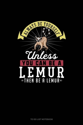 Always Be Yourself Unless You Can Be A Lemur Th... 1655094890 Book Cover