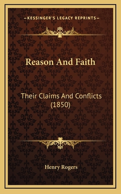 Reason And Faith: Their Claims And Conflicts (1... 1165705990 Book Cover