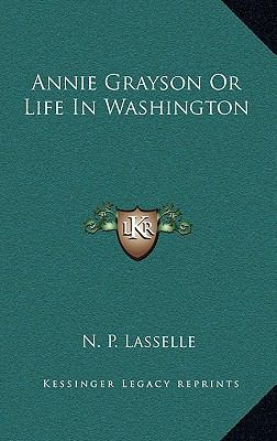 Annie Grayson or Life in Washington 1163356263 Book Cover