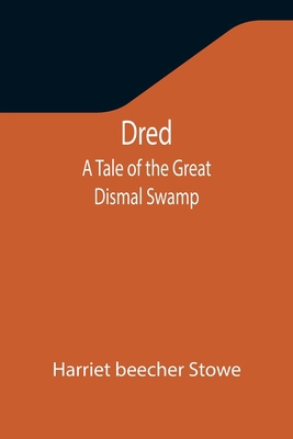 Dred: A Tale of the Great Dismal Swamp 9355346050 Book Cover