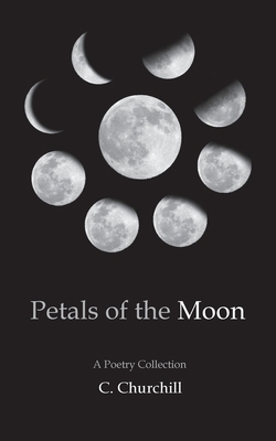 Petals of the Moon: A Poetry Collection 057846991X Book Cover