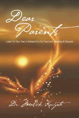 Dear Parents: Listen to Your Teen's Unheard Cry... 1490735658 Book Cover
