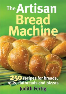 The Artisan Bread Machine: 250 Recipes for Brea... 0778802647 Book Cover