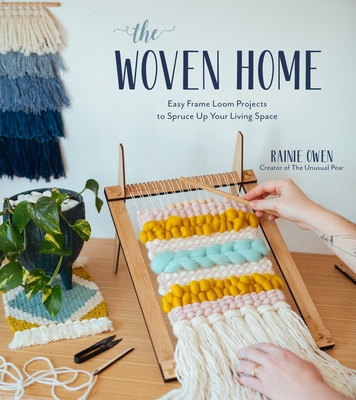 The Woven Home: Easy Frame Loom Projects to Spr... 1624149898 Book Cover