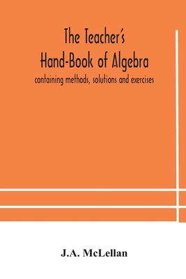 The Teacher's Hand-Book of Algebra; containing ... 9354182364 Book Cover