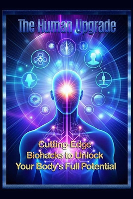 The Human Upgrade: Cutting-Edge Biohacks to Unl... B0DDJHGK4D Book Cover