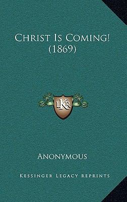 Christ Is Coming! (1869) 1164741985 Book Cover